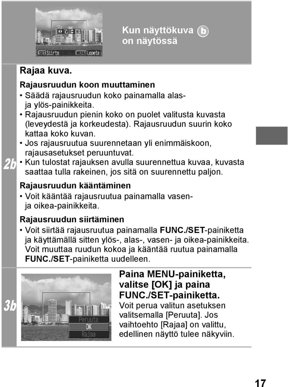 Jos rajausruutua suurennetaan yli enimmäiskoon, rajausasetukset peruuntuvat. Kun tulostat rajauksen avulla suurennettua kuvaa, kuvasta saattaa tulla rakeinen, jos sitä on suurennettu paljon.