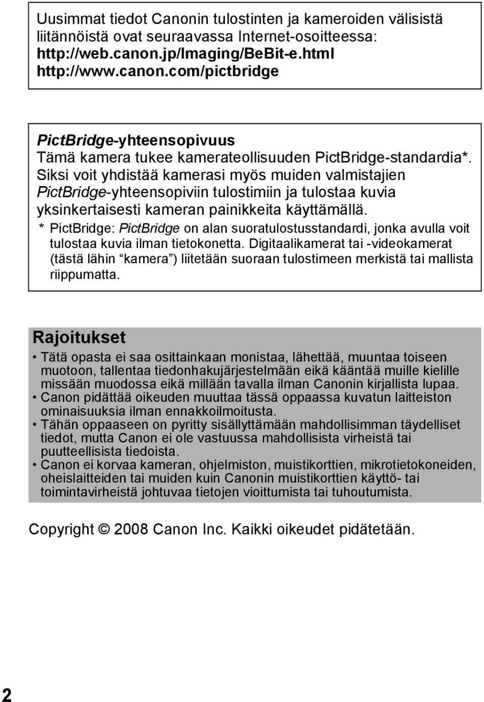 Siksi voit yhdistää kamerasi myös muiden valmistajien PictBridge-yhteensopiviin tulostimiin ja tulostaa kuvia yksinkertaisesti kameran painikkeita käyttämällä.