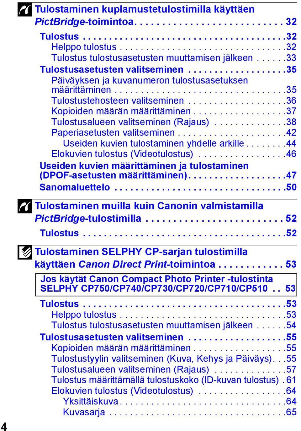 ................................35 Tulostustehosteen valitseminen...................36 Kopioiden määrän määrittäminen..................37 Tulostusalueen valitseminen (Rajaus).