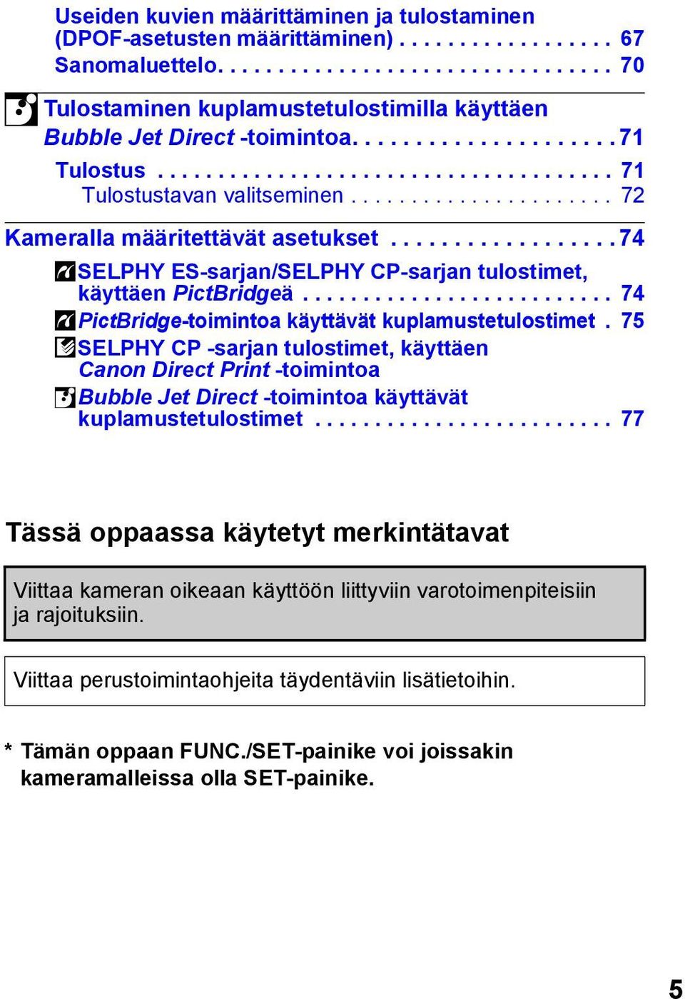 ................. 74 SELPHY ES-sarjan/SELPHY CP-sarjan tulostimet, käyttäen PictBridgeä.......................... 74 PictBridge-toimintoa käyttävät kuplamustetulostimet.