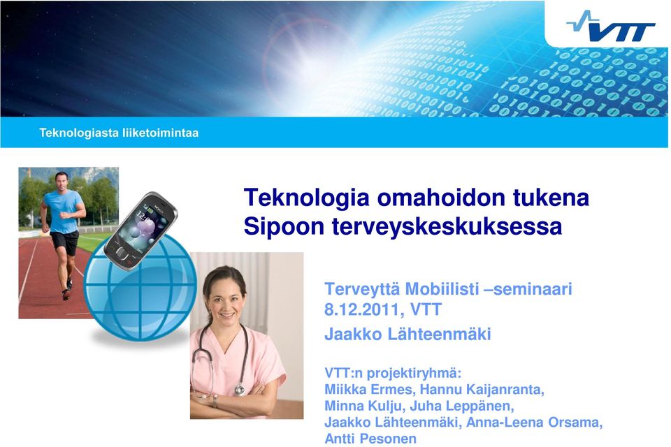 2011, VTT Jaakko Lähteenmäki VTT:n projektiryhmä: Miikka Ermes,