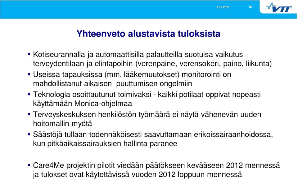 lääkemuutokset) monitorointi on mahdollistanut aikaisen puuttumisen ongelmiin Teknologia osoittautunut toimivaksi - kaikki potilaat oppivat nopeasti käyttämään Monica-ohjelmaa