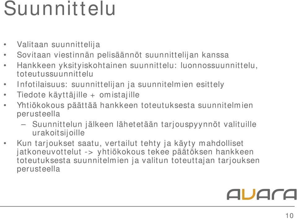 toteutuksesta suunnitelmien perusteella Suunnittelun jälkeen lähetetään tarjouspyynnöt valituille urakoitsijoille Kun tarjoukset saatu, vertailut