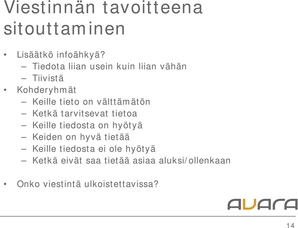 välttämätön Ketkä tarvitsevat tietoa Keille tiedosta on hyötyä Keiden on hyvä