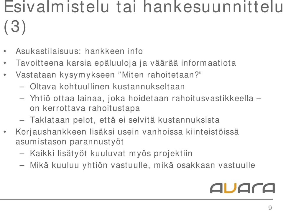 Oltava kohtuullinen kustannukseltaan Yhtiö ottaa lainaa, joka hoidetaan rahoitusvastikkeella on kerrottava rahoitustapa