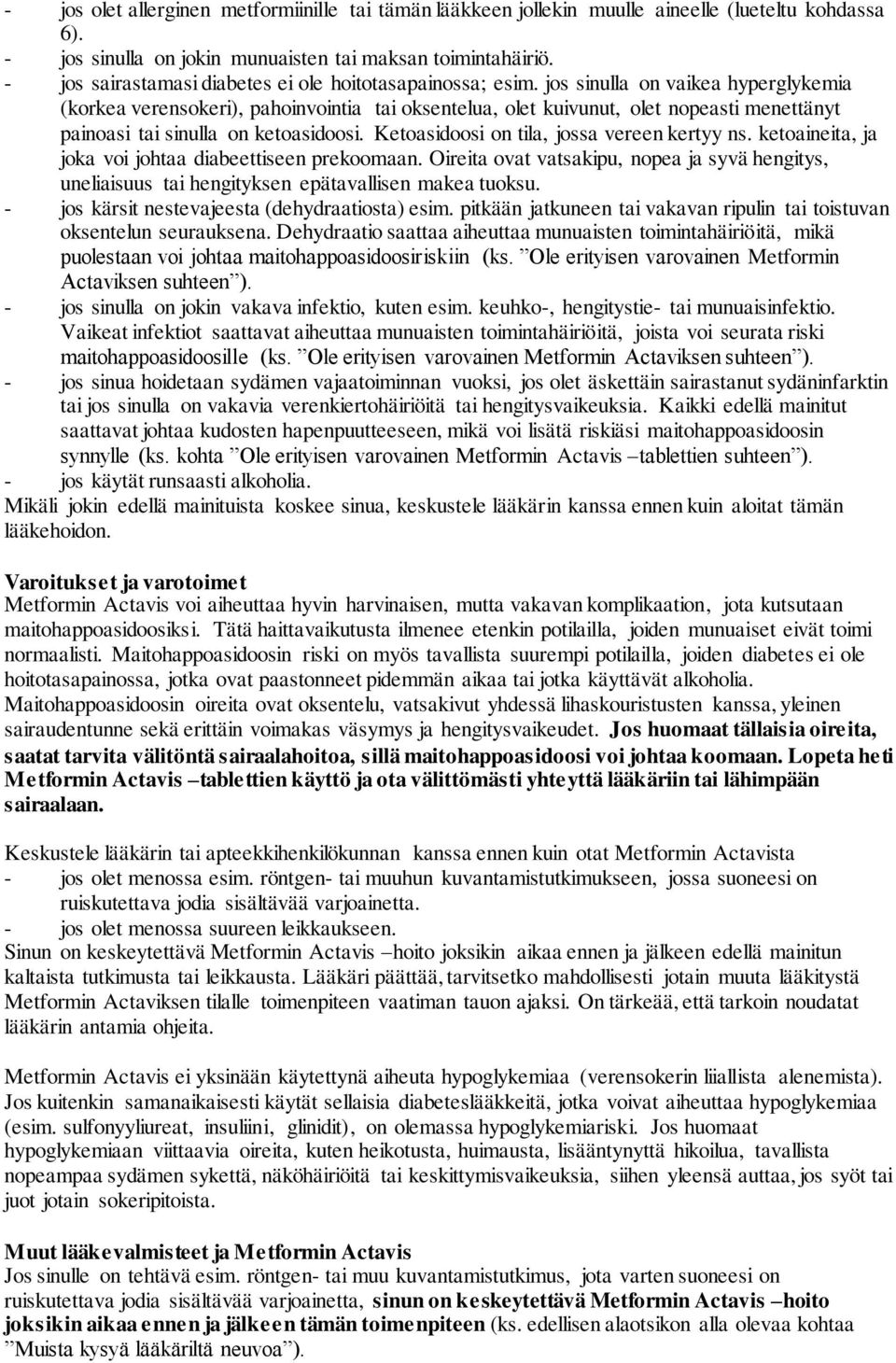 jos sinulla on vaikea hyperglykemia (korkea verensokeri), pahoinvointia tai oksentelua, olet kuivunut, olet nopeasti menettänyt painoasi tai sinulla on ketoasidoosi.