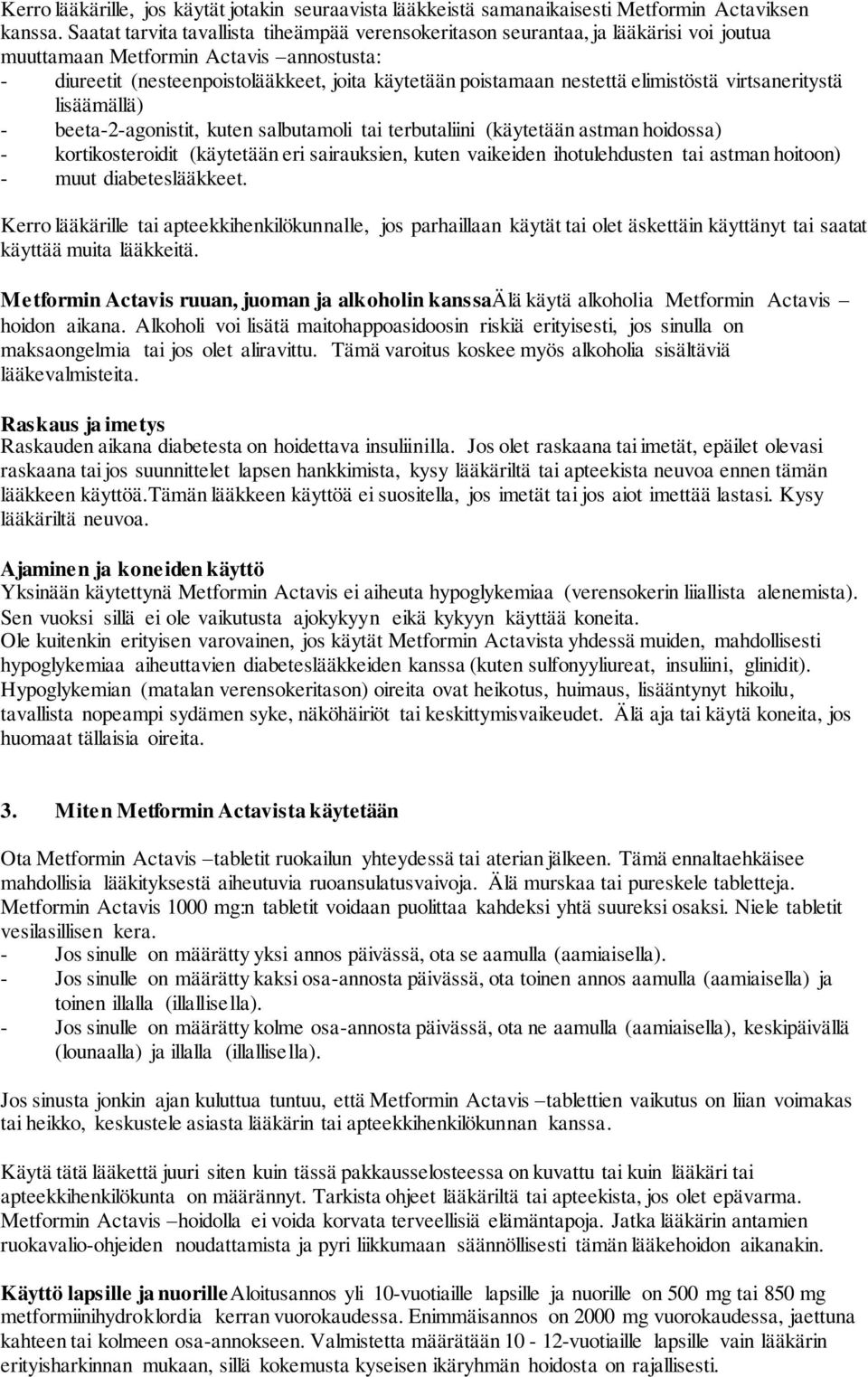 nestettä elimistöstä virtsaneritystä lisäämällä) - beeta-2-agonistit, kuten salbutamoli tai terbutaliini (käytetään astman hoidossa) - kortikosteroidit (käytetään eri sairauksien, kuten vaikeiden