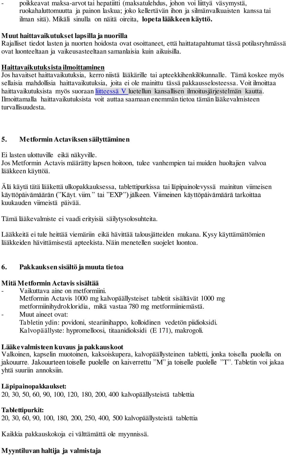 Muut haittavaikutukset lapsilla ja nuorilla Rajalliset tiedot lasten ja nuorten hoidosta ovat osoittaneet, että haittatapahtumat tässä potilasryhmässä ovat luonteeltaan ja vaikeusasteeltaan