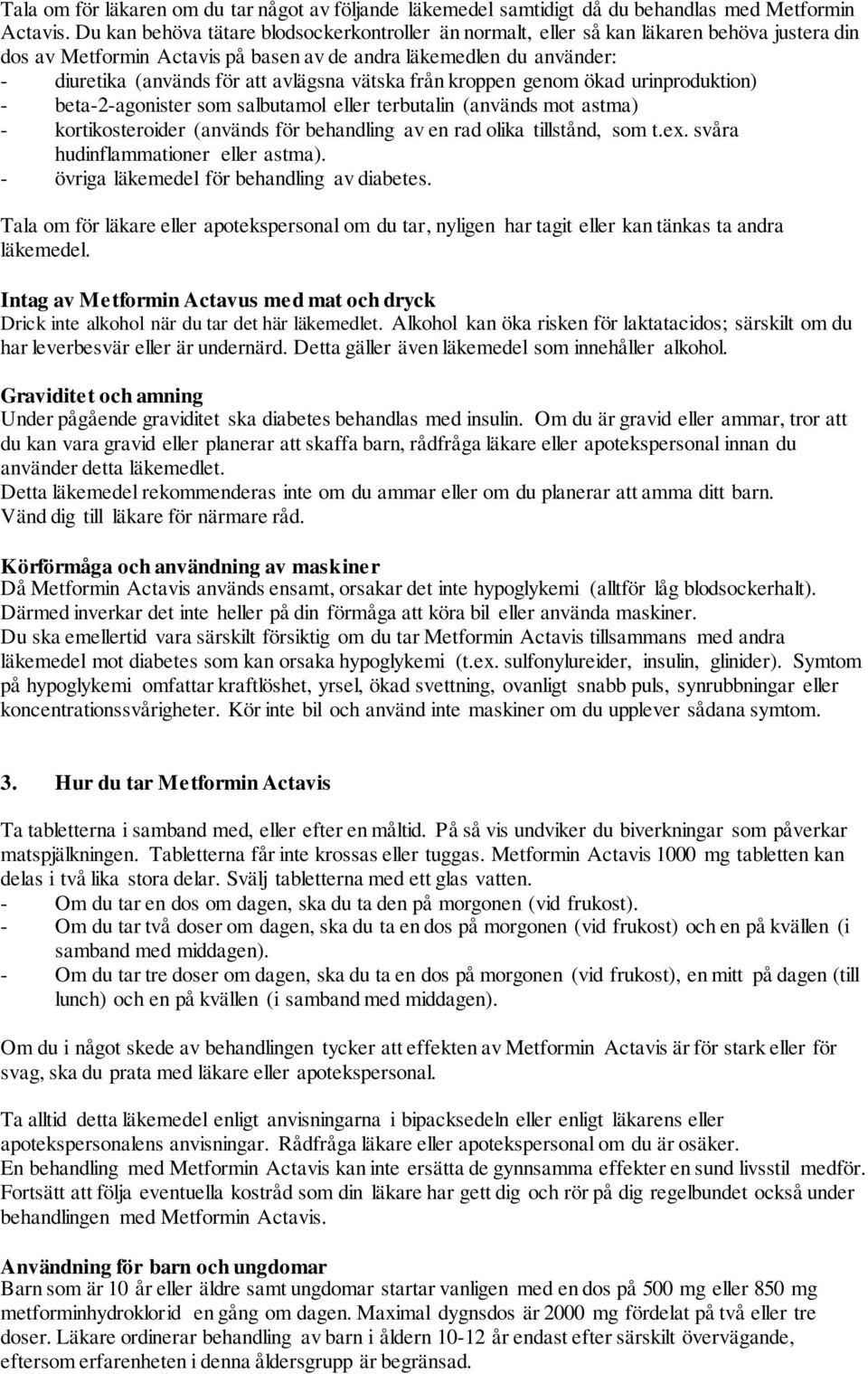 avlägsna vätska från kroppen genom ökad urinproduktion) - beta-2-agonister som salbutamol eller terbutalin (används mot astma) - kortikosteroider (används för behandling av en rad olika tillstånd,