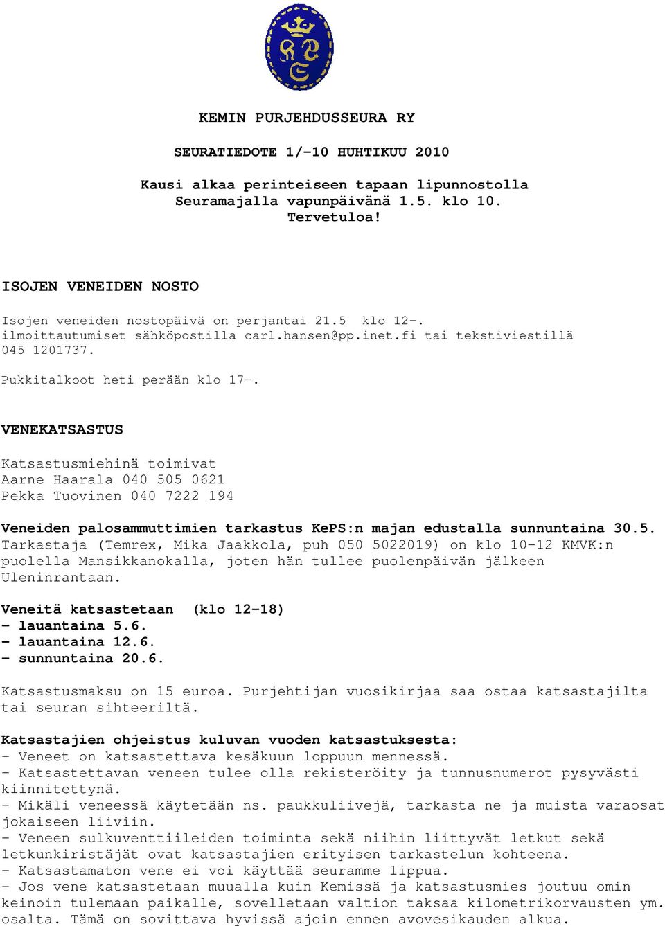 VENEKATSASTUS Katsastusmiehinä toimivat Aarne Haarala 040 50