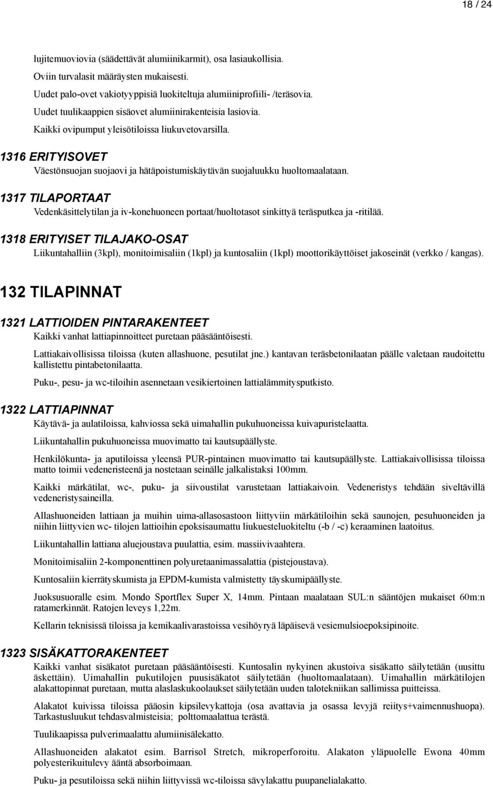 1316 ERITYISOVET Väestönsuojan suojaovi ja hätäpoistumiskäytävän suojaluukku huoltomaalataan.