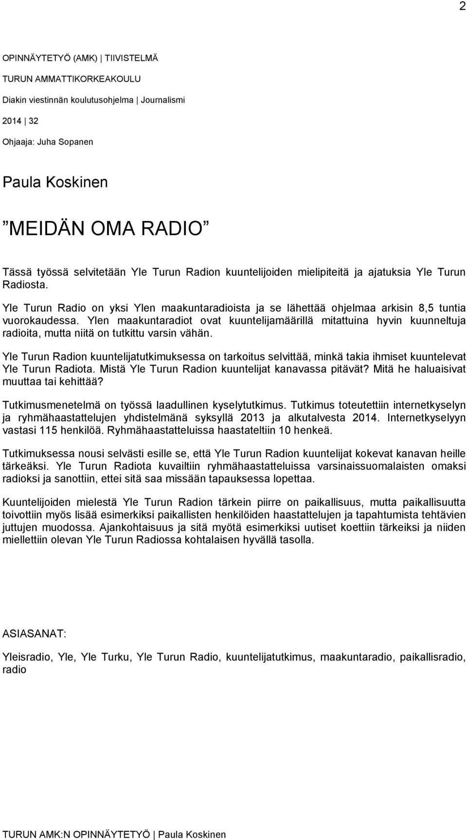 Ylen maakuntaradiot ovat kuuntelijamäärillä mitattuina hyvin kuunneltuja radioita, mutta niitä on tutkittu varsin vähän.