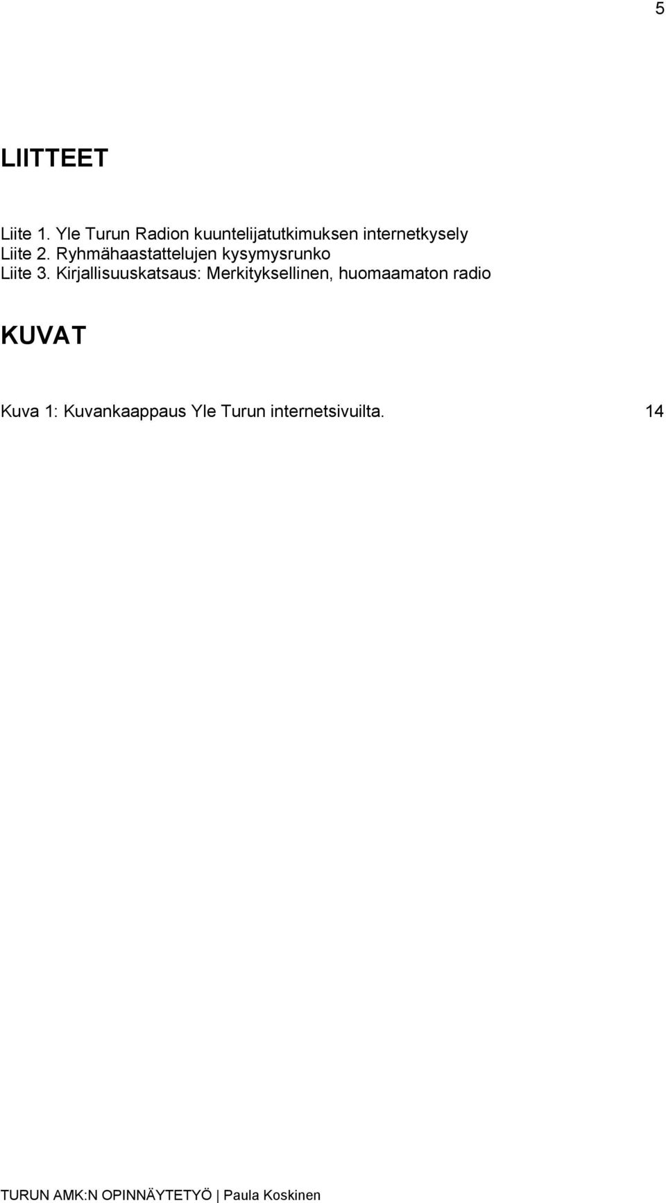 2. Ryhmähaastattelujen kysymysrunko Liite 3.