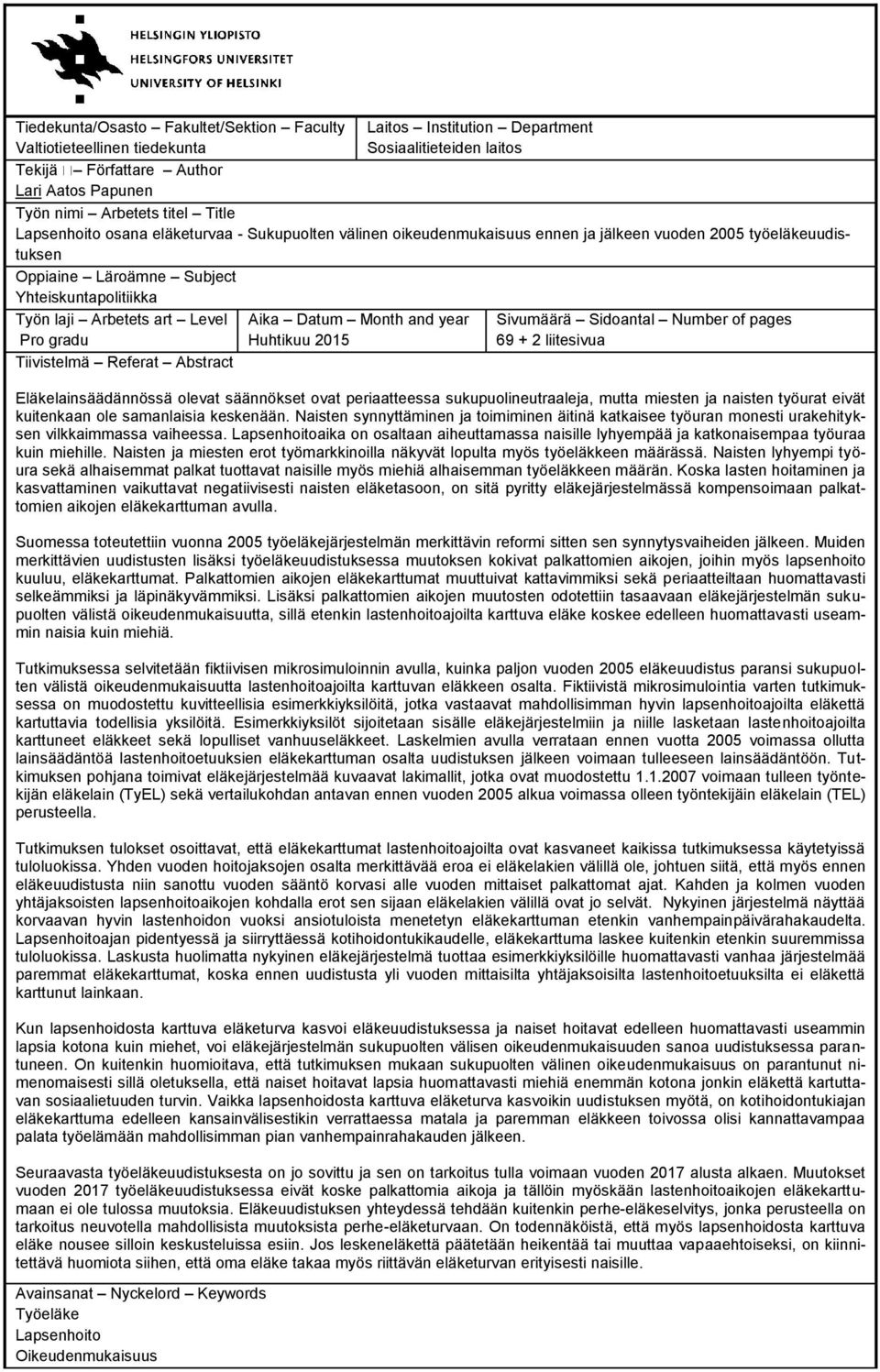 Level Pro gradu Tiivistelmä Referat Abstract Aika Datum Month and year Huhtikuu 2015 Sivumäärä Sidoantal Number of pages 69 + 2 liitesivua Eläkelainsäädännössä olevat säännökset ovat periaatteessa