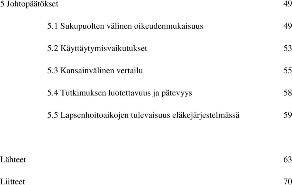 2 Käyttäytymisvaikutukset 53 5.3 Kansainvälinen vertailu 55 5.