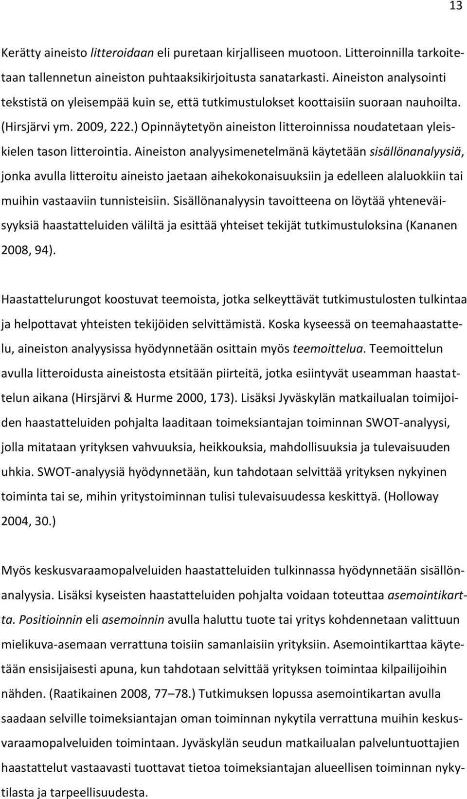 ) Opinnäytetyön aineiston litteroinnissa noudatetaan yleiskielen tason litterointia.