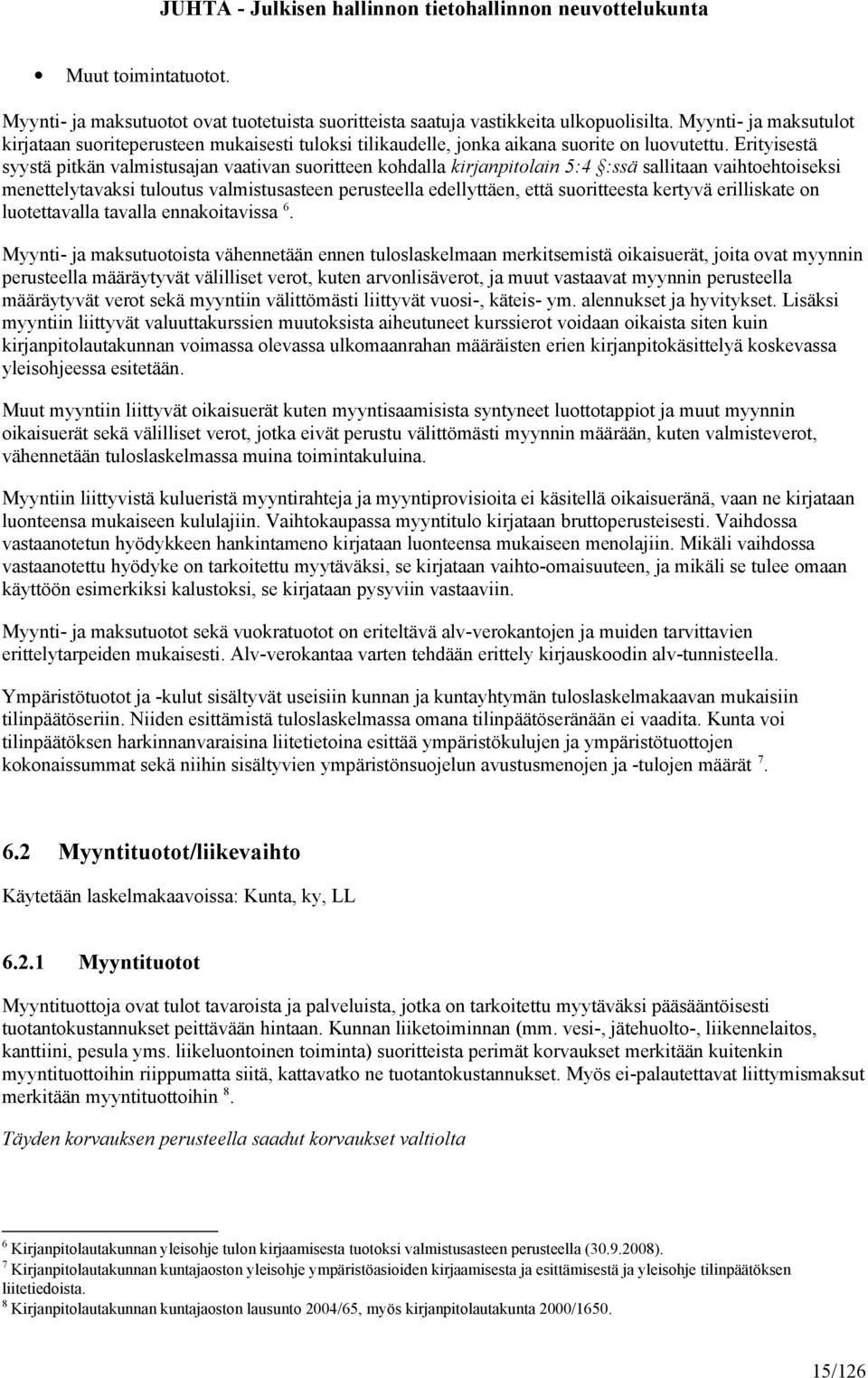 Erityisestä syystä pitkän valmistusajan vaativan suoritteen kohdalla kirjanpitolain 5:4 :ssä sallitaan vaihtoehtoiseksi menettelytavaksi tuloutus valmistusasteen perusteella edellyttäen, että