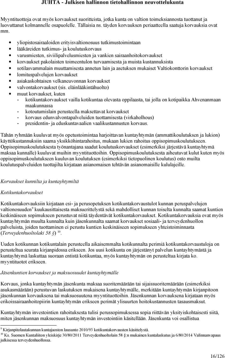 yliopistosairaaloiden erityisvaltionosuus tutkimustoimintaan lääkäreiden tutkimus- ja koulutuskorvaus varusmiesten, siviilipalvelusmiesten ja vankien sairaanhoitokorvaukset korvaukset pakolaisten