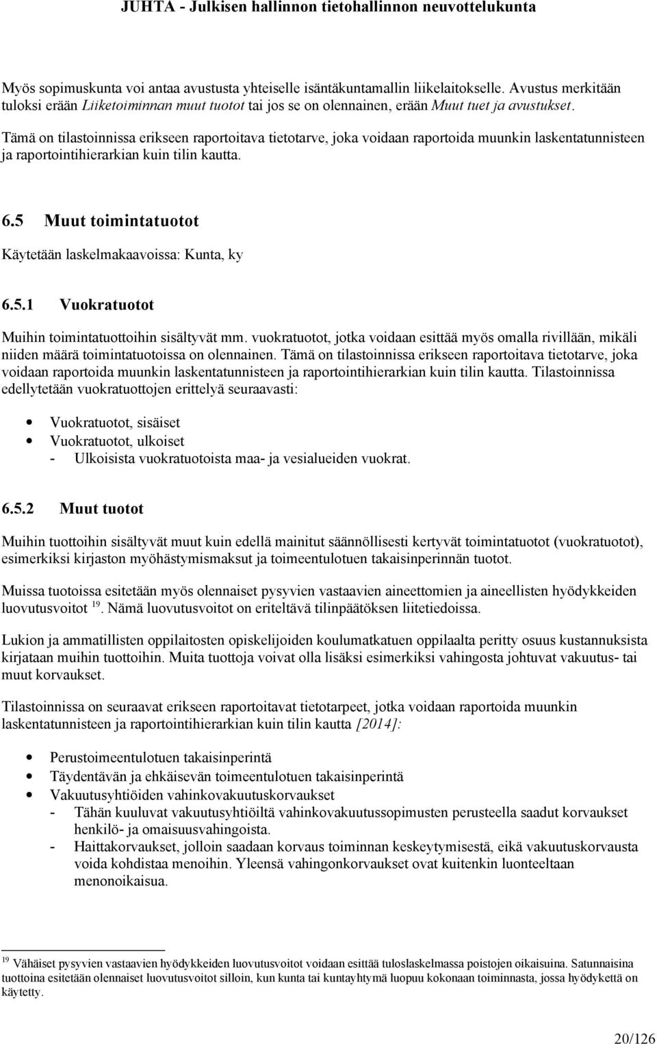 5 Muut toimintatuotot Käytetään laskelmakaavoissa: Kunta, ky 6.5.1 Vuokratuotot Muihin toimintatuottoihin sisältyvät mm.