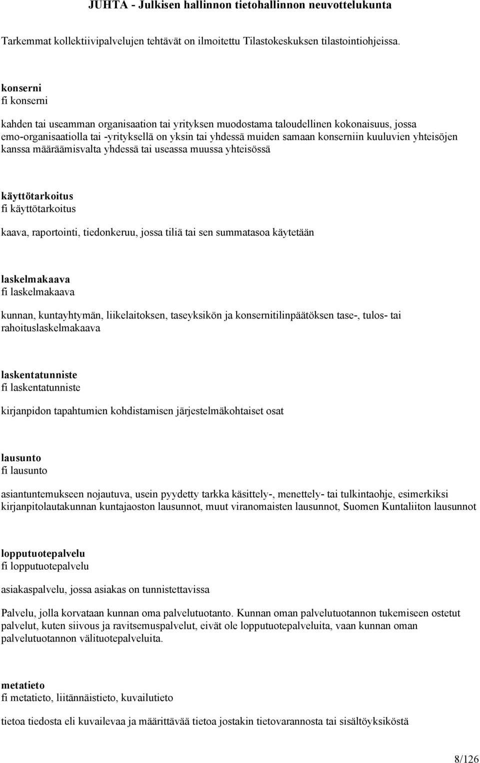 kuuluvien yhteisöjen kanssa määräämisvalta yhdessä tai useassa muussa yhteisössä käyttötarkoitus fi käyttötarkoitus kaava, raportointi, tiedonkeruu, jossa tiliä tai sen summatasoa käytetään