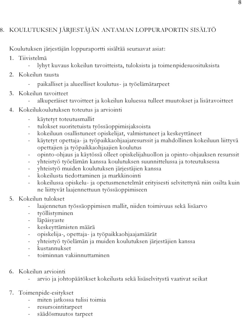 Kokeilun tavoitteet - alkuperäiset tavoitteet ja kokeilun kuluessa tulleet muutokset ja lisätavoitteet 4.