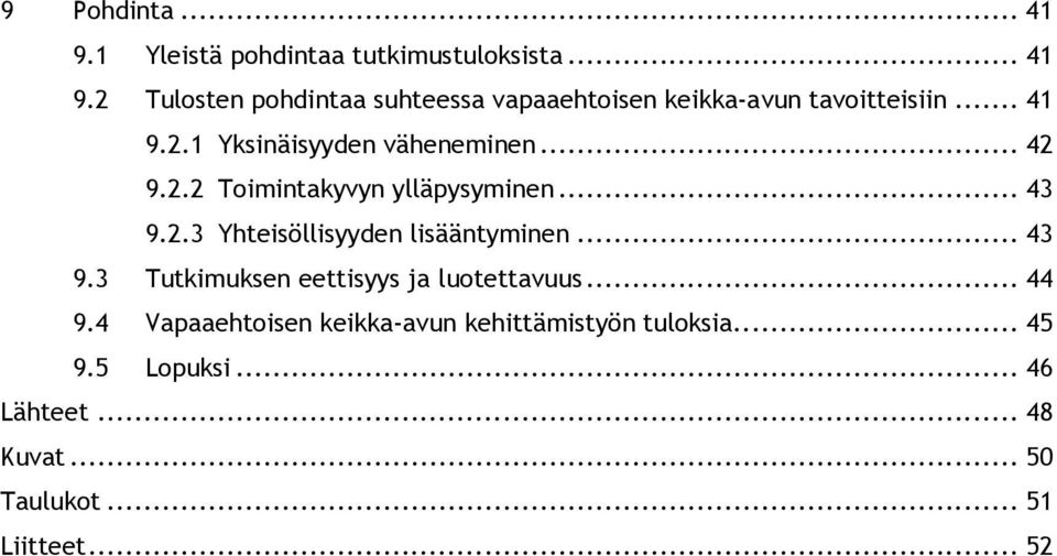 .. 43 9.3 Tutkimuksen eettisyys ja luotettavuus... 44 9.4 Vapaaehtoisen keikka-avun kehittämistyön tuloksia.