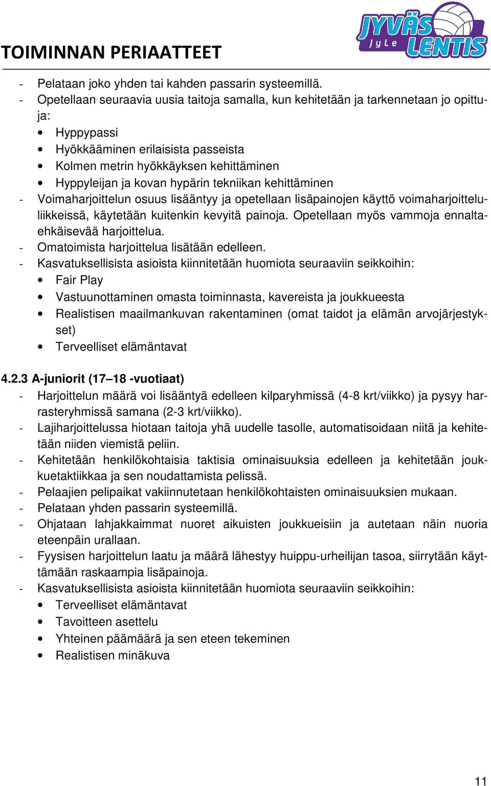 hypärin tekniikan kehittäminen - Voimaharjoittelun osuus lisääntyy ja opetellaan lisäpainojen käyttö voimaharjoitteluliikkeissä, käytetään kuitenkin kevyitä painoja.