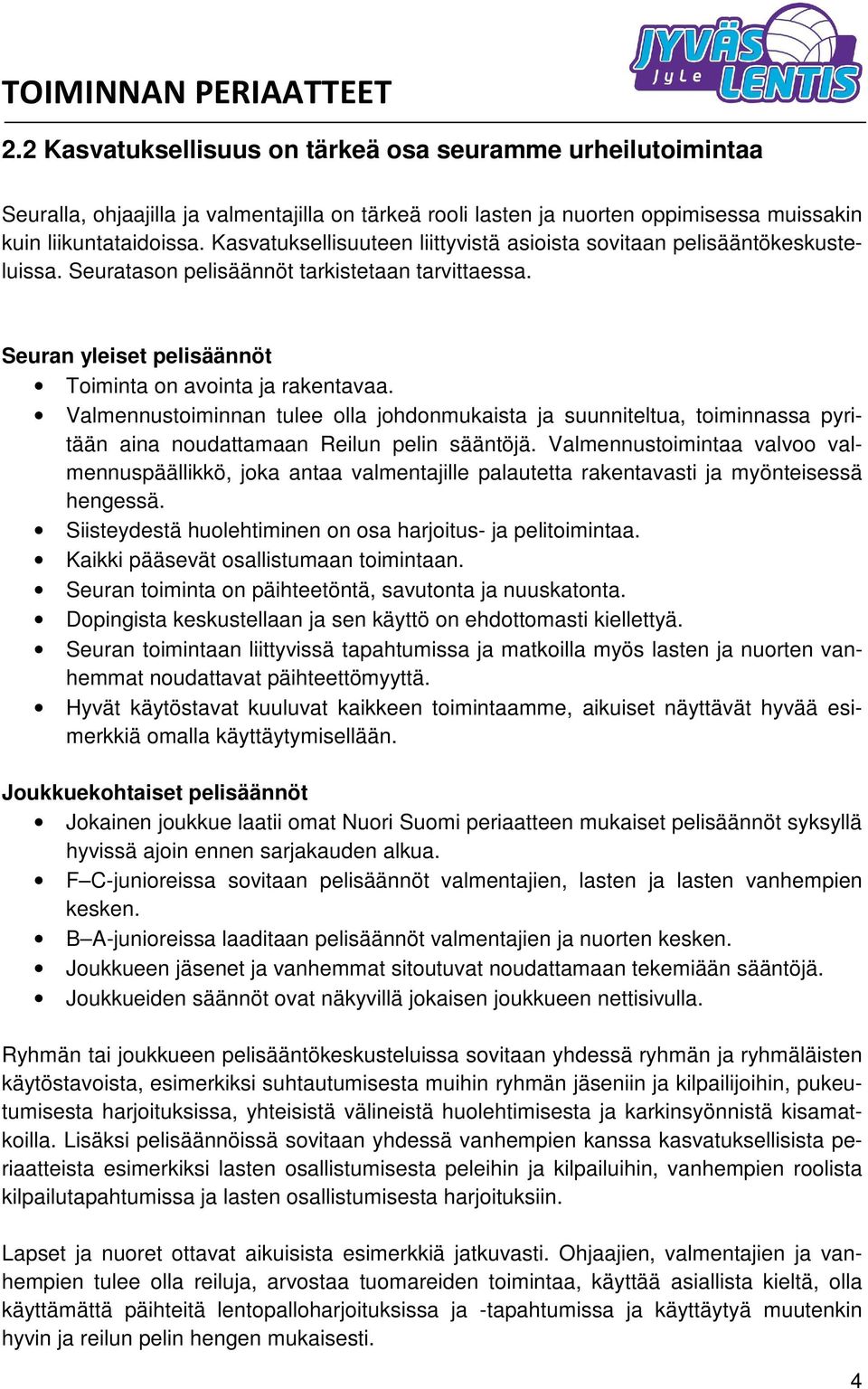 Valmennustoiminnan tulee olla johdonmukaista ja suunniteltua, toiminnassa pyritään aina noudattamaan Reilun pelin sääntöjä.