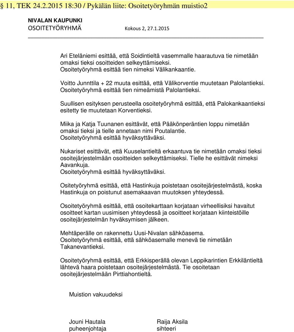 Suuis sityks prusta osoittyöryhmä sittää, ttä Paokakaaksi sittty muuttaa Korvksi. Miika ja Katja Tuua sittävät, ttä Pääköprä oppu imtää omaksi ksi ja ataa imi Poutaa.