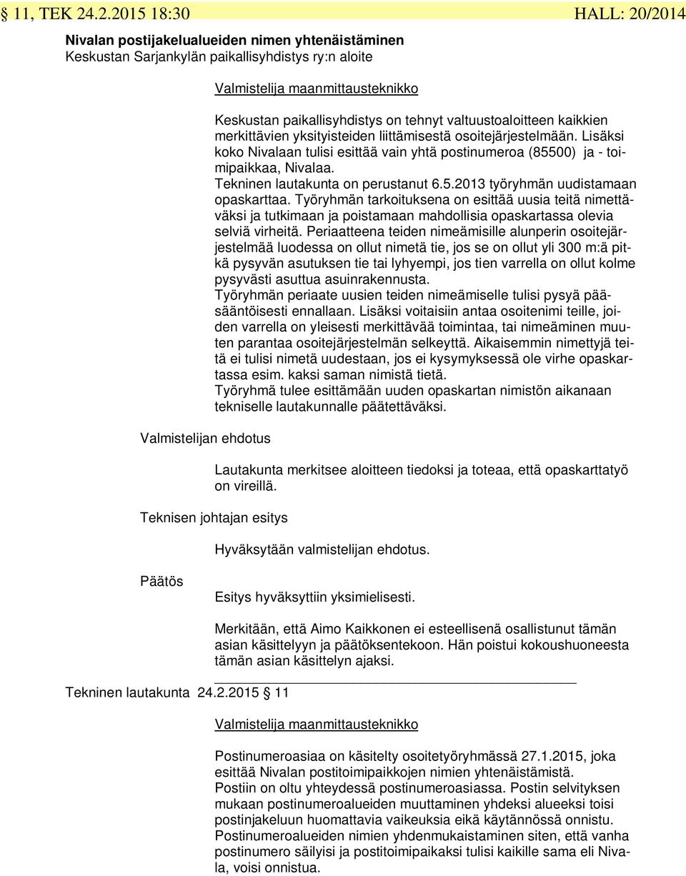 yksityistid iittämisstä osoitjärjstmää. Lisäksi koko Nivaaa tuisi sittää vai yhtä postiumroa (00) ja - toimipaikkaa, Nivaaa. Tki autakua o prustaut..0 työryhmä uudistamaa opaskarttaa.