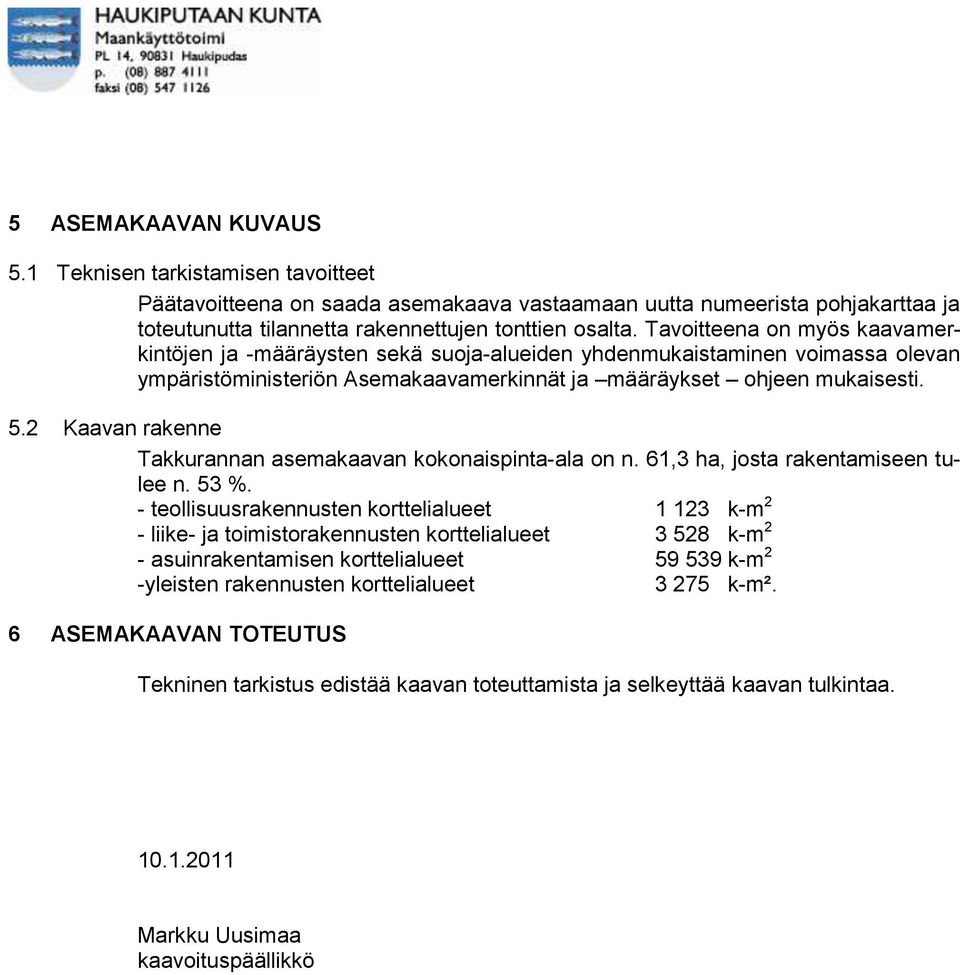 2 Kaavan rakenne Takkurannan asemakaavan kokonaispinta-ala on n. 61,3 ha, josta rakentamiseen tulee n. 53 %.