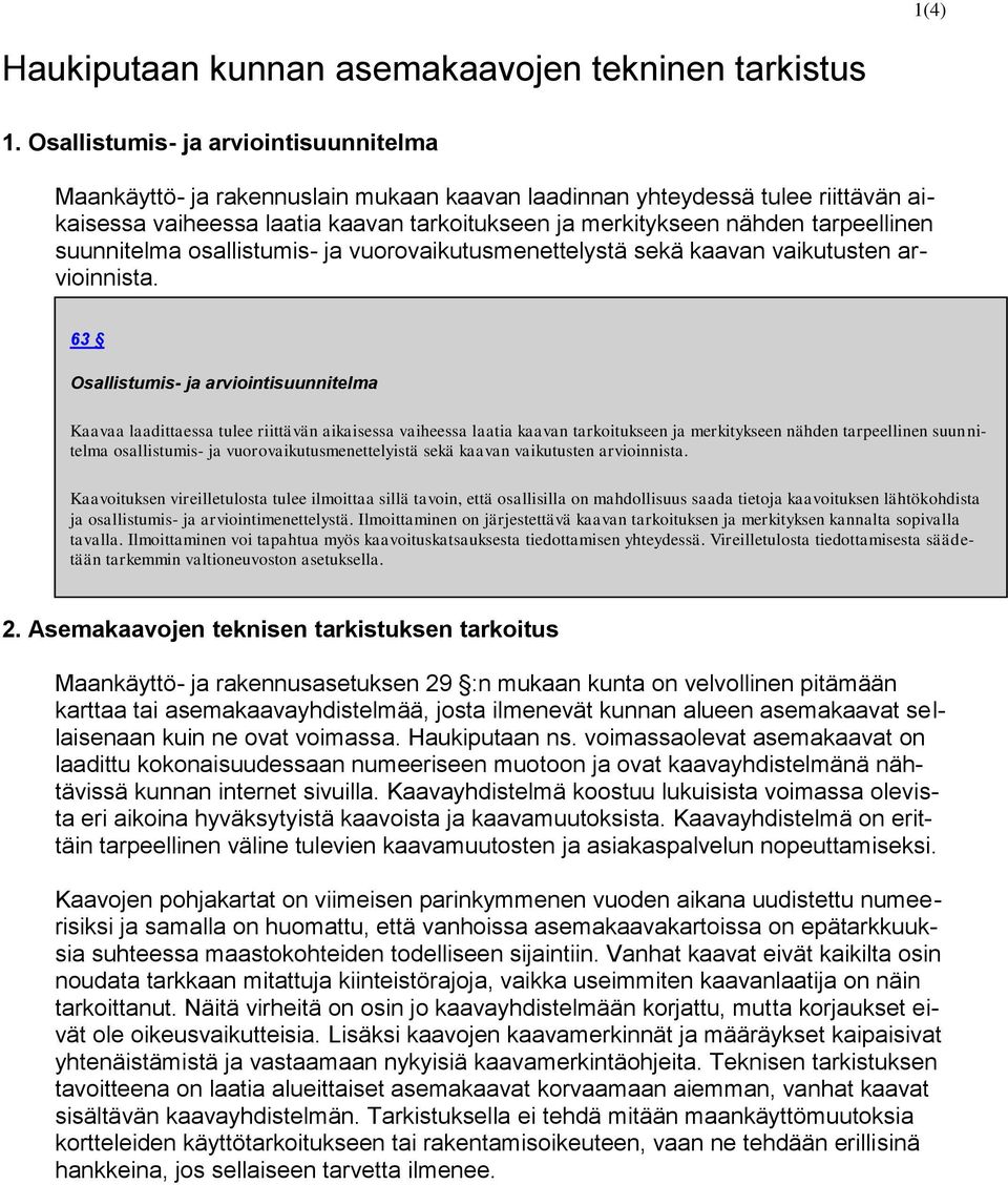 tarpeellinen suunnitelma osallistumis- ja vuorovaikutusmenettelystä sekä kaavan vaikutusten arvioinnista.