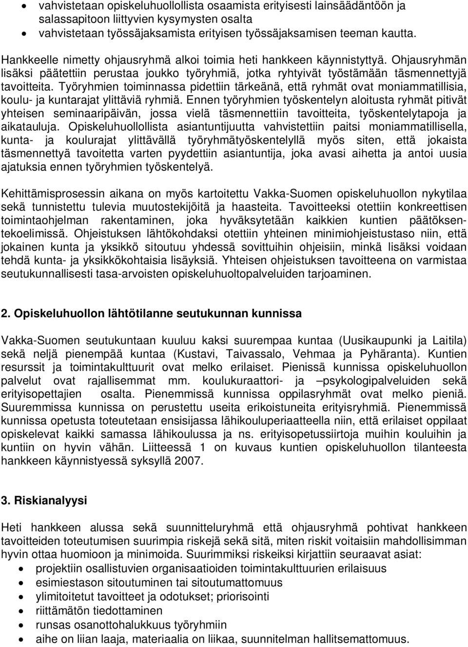 Työryhmien toiminnassa pidettiin tärkeänä, että ryhmät ovat moniammatillisia, koulu- ja kuntarajat ylittäviä ryhmiä.