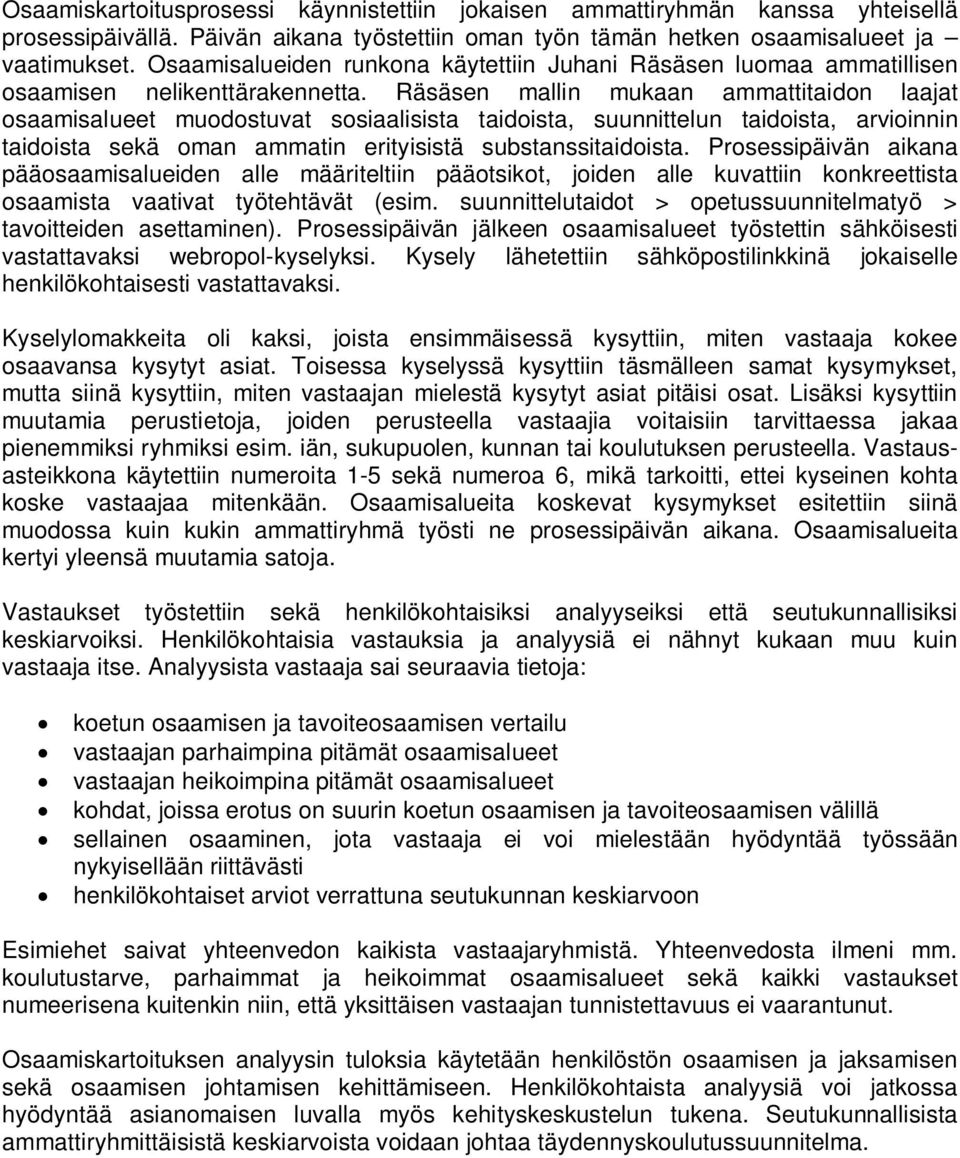 Räsäsen mallin mukaan ammattitaidon laajat osaamisalueet muodostuvat sosiaalisista taidoista, suunnittelun taidoista, arvioinnin taidoista sekä oman ammatin erityisistä substanssitaidoista.