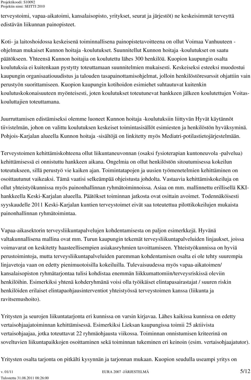 Suunnitellut Kunnon hoitaja -koulutukset on saatu päätökseen. Yhteensä Kunnon hoitajia on koulutettu lähes 300 henkilöä.