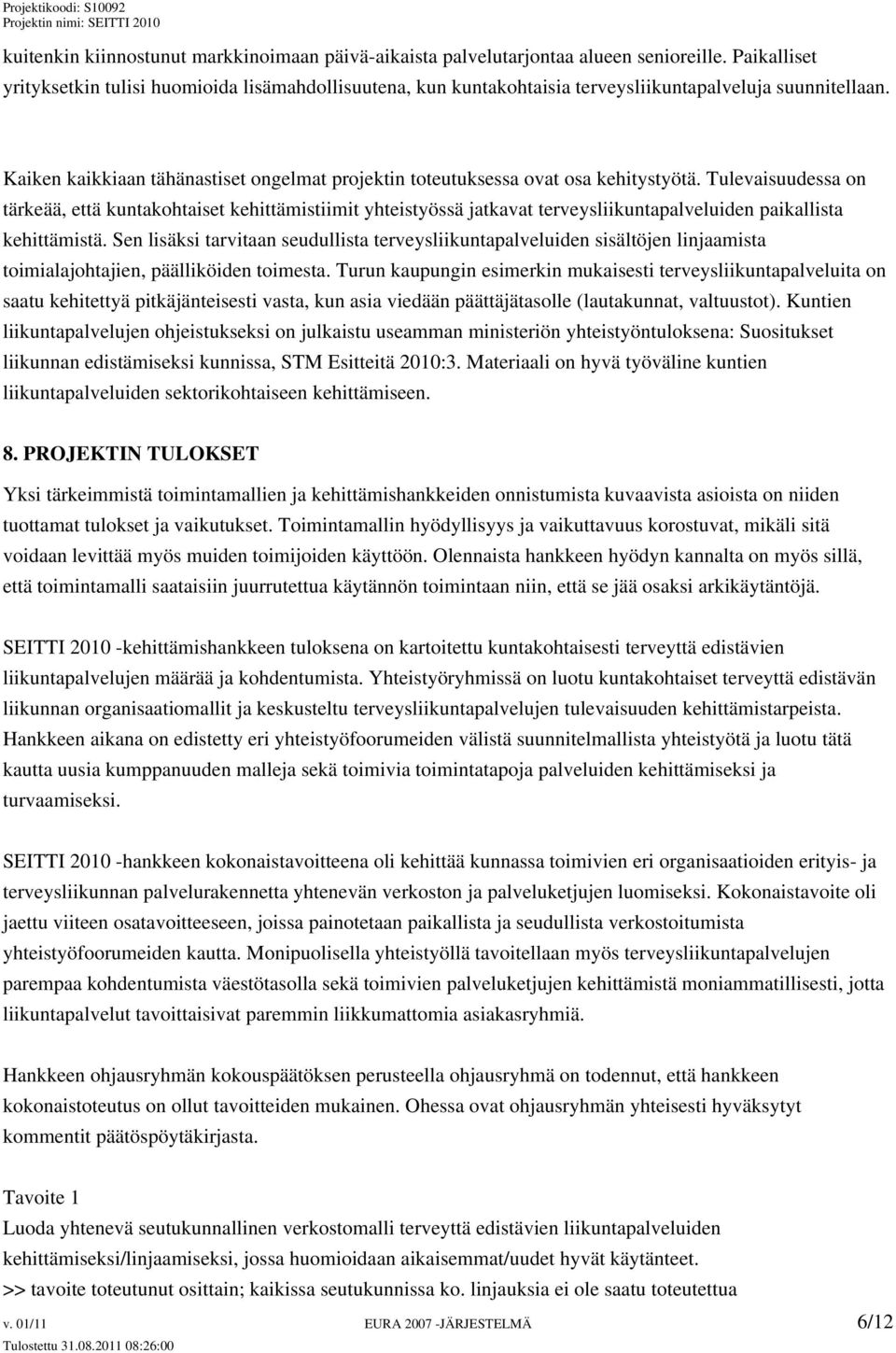 Kaiken kaikkiaan tähänastiset ongelmat projektin toteutuksessa ovat osa kehitystyötä.