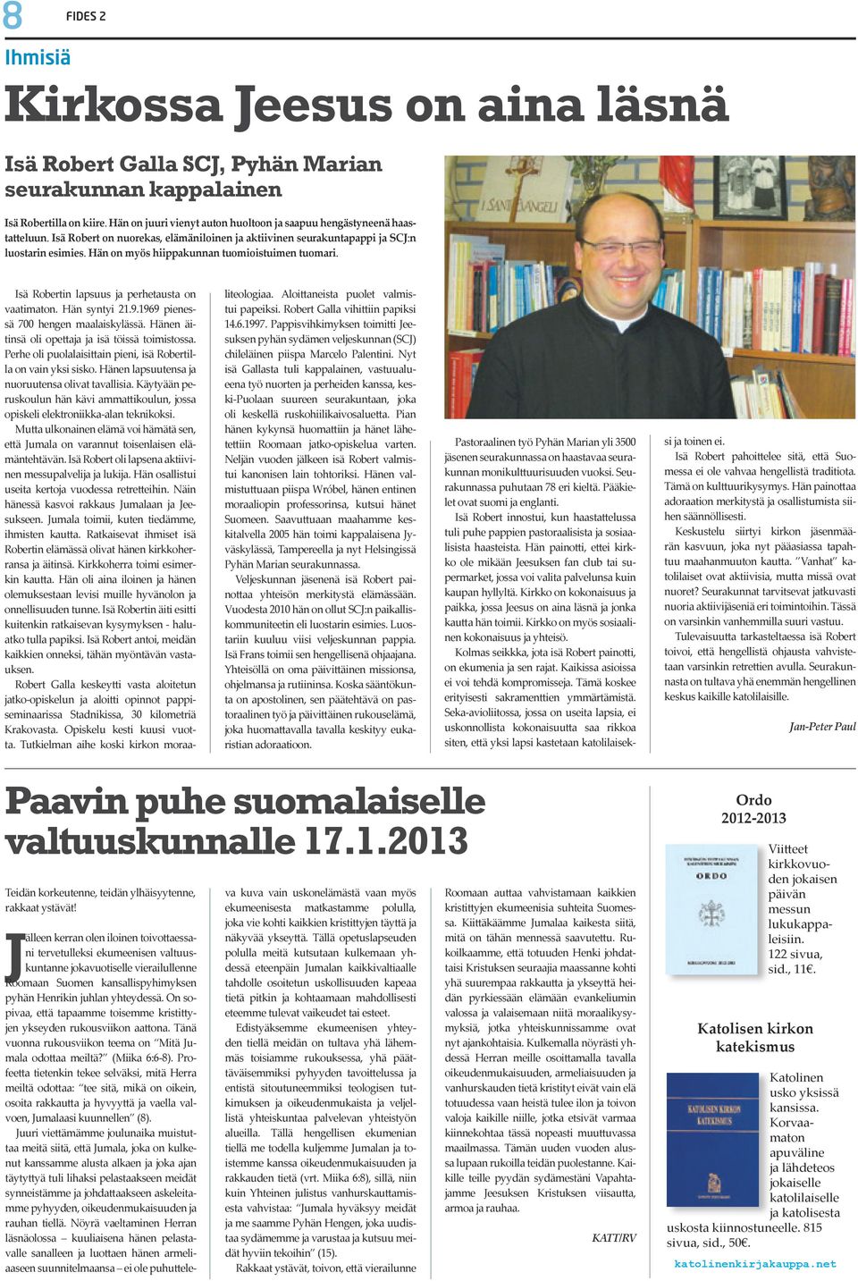 Hän on myös hiippakunnan tuomioistuimen tuomari. Isä Robertin lapsuus ja perhetausta on vaatimaton. Hän syntyi 21.9.1969 pienessä 700 hengen maalaiskylässä.