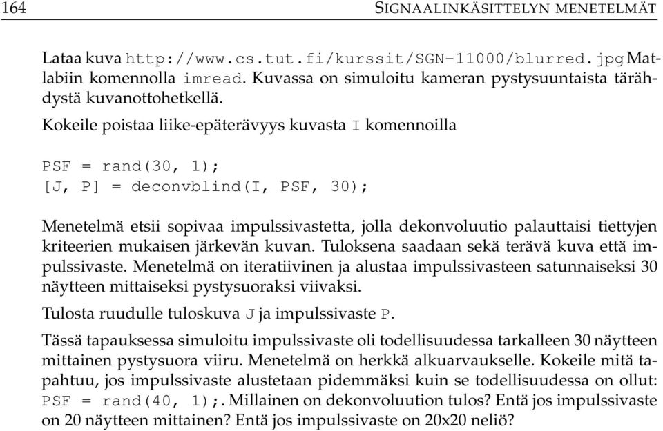 kriteerien mukaisen järkevän kuvan. Tuloksena saadaan sekä terävä kuva että impulssivaste.