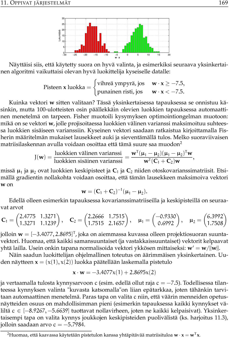 Tässä yksinkertaisessa tapauksessa se onnistuu käsinkin, mutta 1-ulotteisten osin päällekkäin olevien luokkien tapauksessa automaattinen menetelmä on tarpeen.