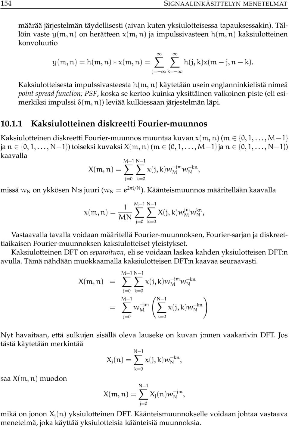 j= k= Kaksiulotteisesta impulssivasteesta h(m, n) käytetään usein englanninkielistä nimeä point spread function; PSF, koska se kertoo kuinka yksittäinen valkoinen piste (eli esimerkiksi impulssi