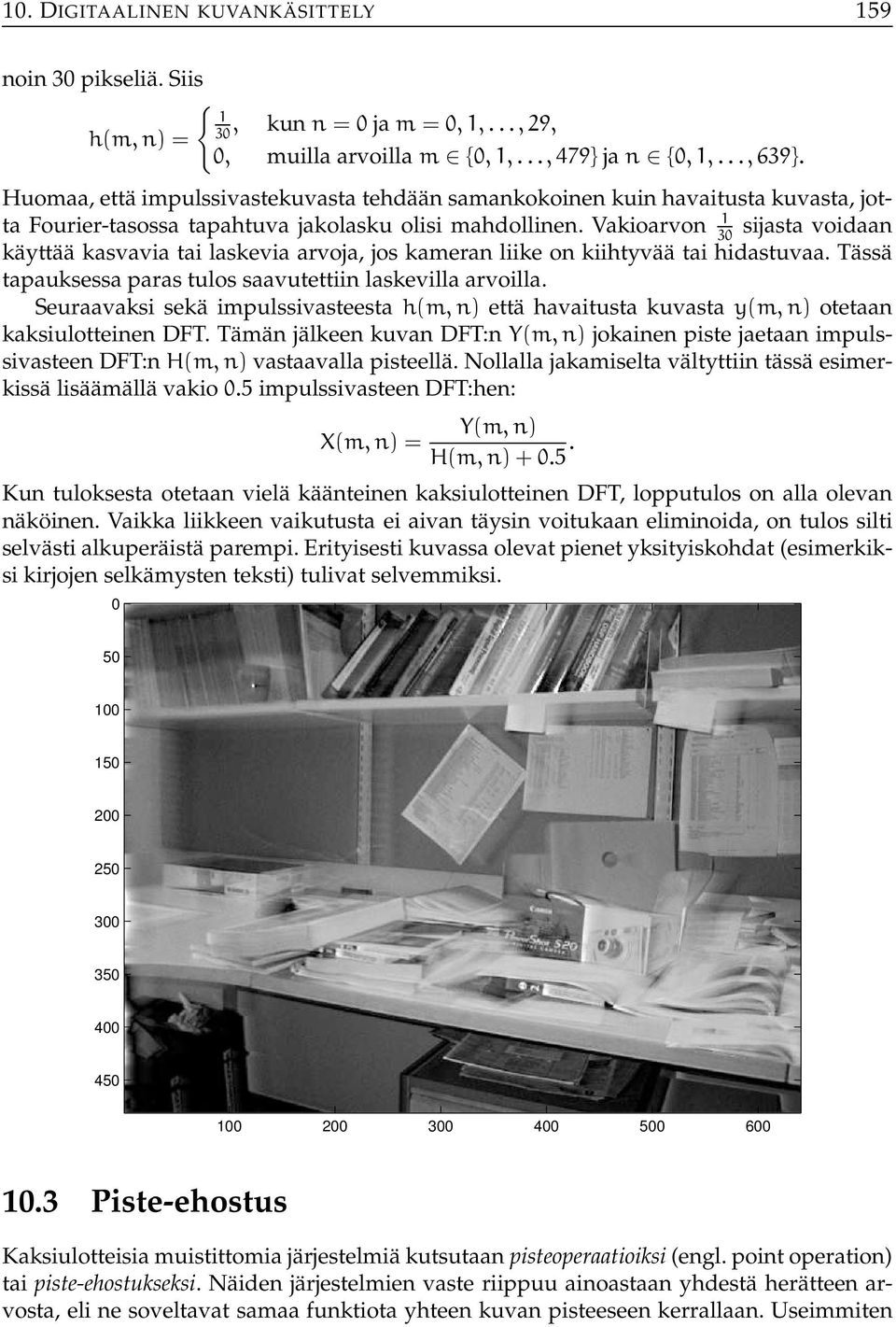 Vakioarvon 1 sijasta voidaan 3 käyttää kasvavia tai laskevia arvoja, jos kameran liike on kiihtyvää tai hidastuvaa. Tässä tapauksessa paras tulos saavutettiin laskevilla arvoilla.