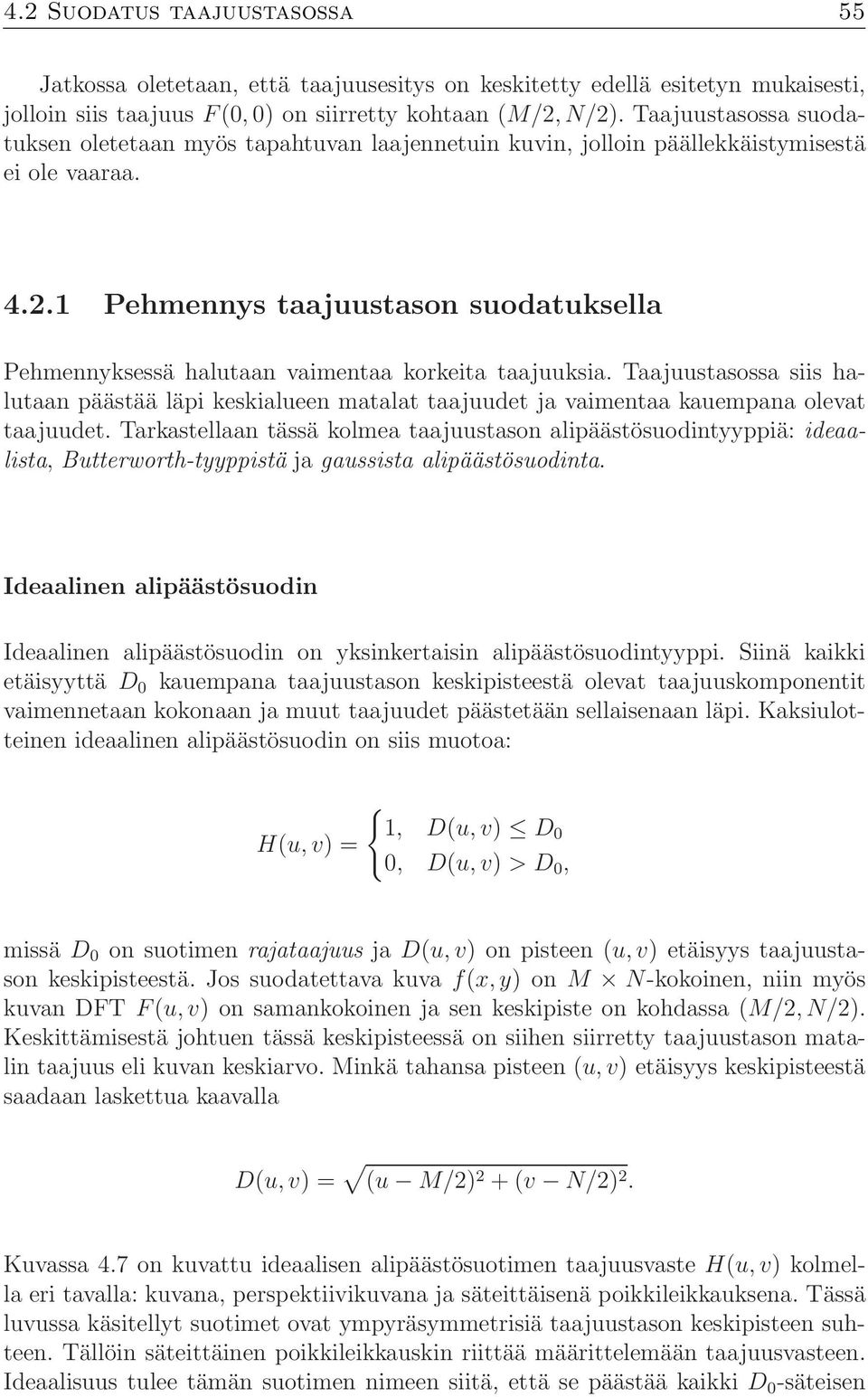 1 Pehmennys taajuustason suodatuksella Pehmennyksessä halutaan vaimentaa korkeita taajuuksia.