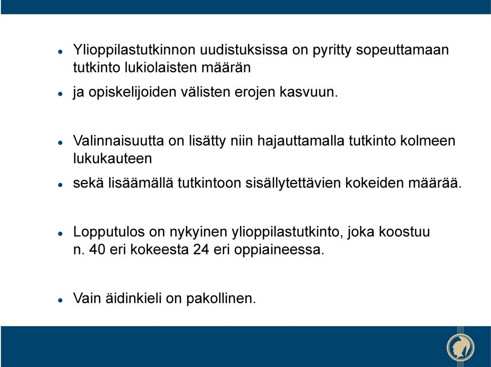 Valinnaisuutta on lisätty niin hajauttamalla tutkinto kolmeen lukukauteen sekä lisäämällä