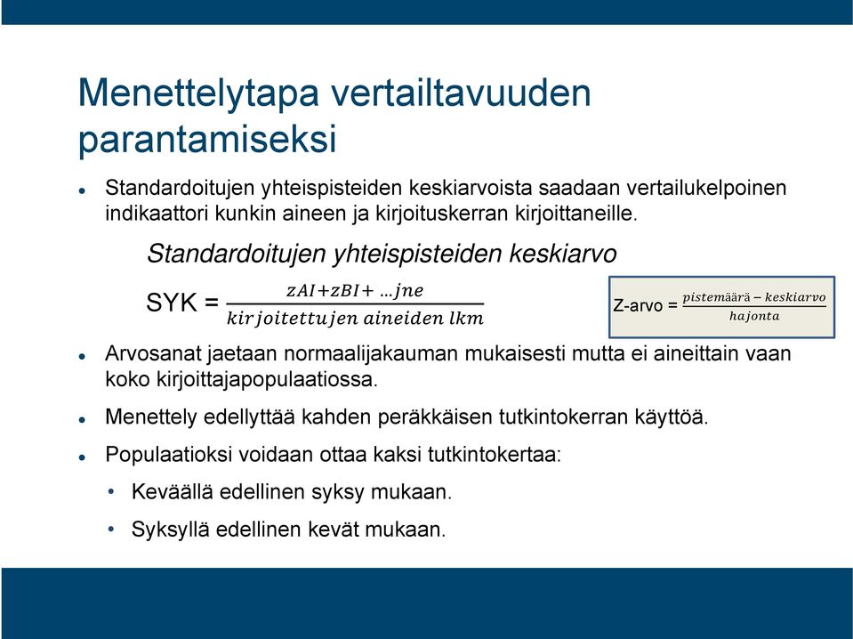 Standardoitujen yhteispisteiden keskiarvo SYK = Z-arvo = ää ä Arvosanat jaetaan normaalijakauman mukaisesti mutta ei aineittain