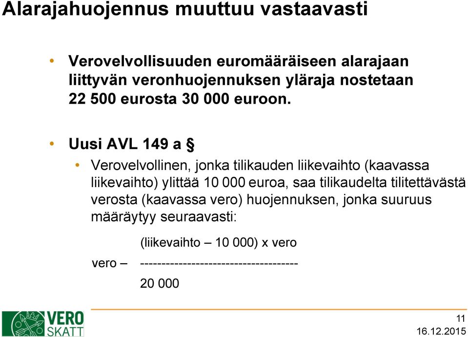 Uusi AVL 149 a Verovelvollinen, jonka tilikauden liikevaihto (kaavassa liikevaihto) ylittää 10 000 euroa, saa