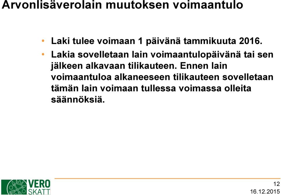 Lakia sovelletaan lain voimaantulopäivänä tai sen jälkeen alkavaan