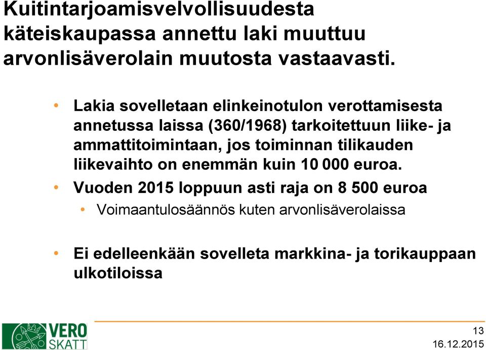 ammattitoimintaan, jos toiminnan tilikauden liikevaihto on enemmän kuin 10 000 euroa.