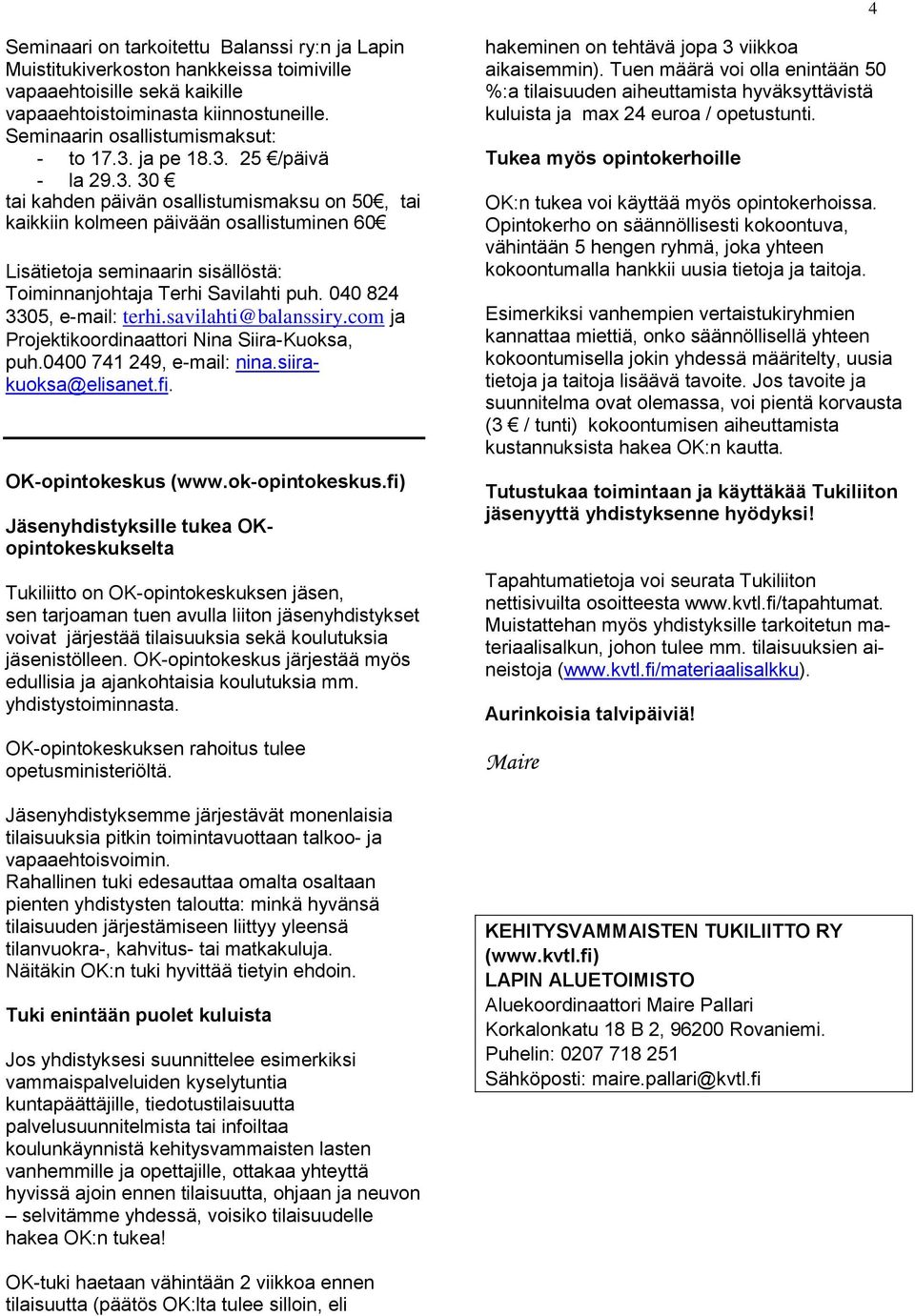 040 824 3305, e-mail: terhi.savilahti@balanssiry.com ja Projektikoordinaattori Nina Siira-Kuoksa, puh.0400 741 249, e-mail: nina.siirakuoksa@elisanet.fi. OK-opintokeskus (www.ok-opintokeskus.