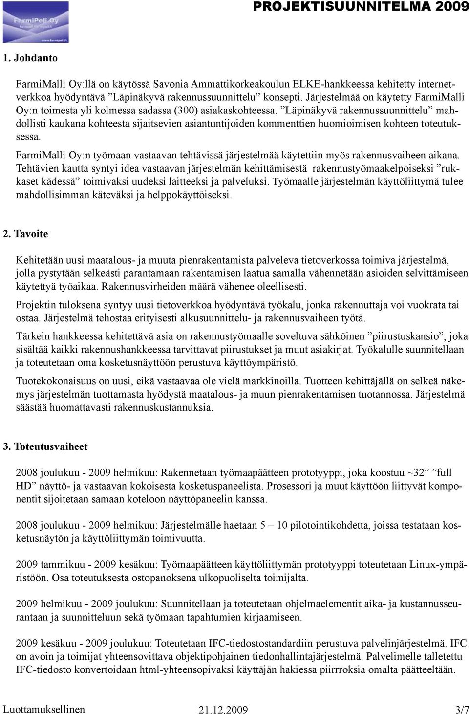 Läpinäkyvä rakennussuunnittelu mahdollisti kaukana kohteesta sijaitsevien asiantuntijoiden kommenttien huomioimisen kohteen toteutuksessa.