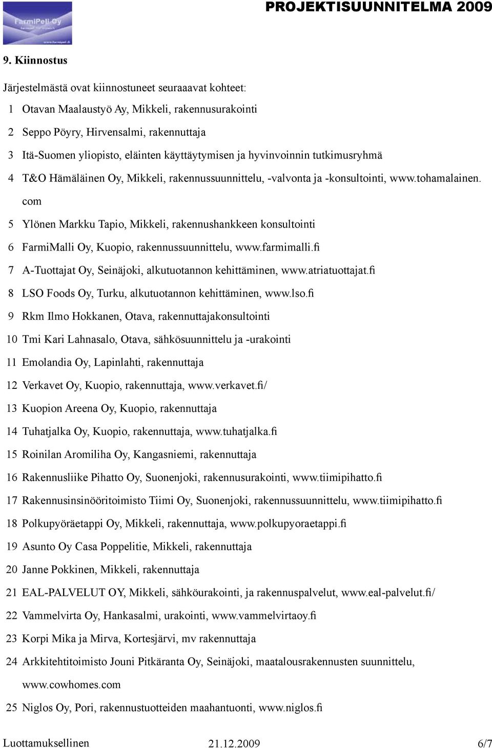 com 5 6 7 8 9 10 11 12 13 14 15 16 17 18 19 20 21 22 23 24 Ylönen Markku Tapio, Mikkeli, rakennushankkeen konsultointi FarmiMalli Oy, Kuopio, rakennussuunnittelu, www.farmimalli.